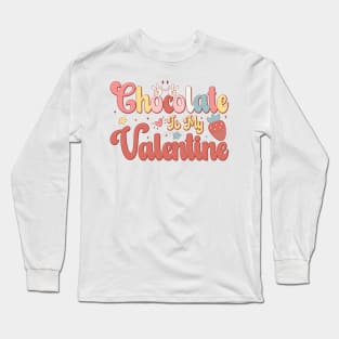 Chocolate Is My Valentine Long Sleeve T-Shirt